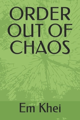 Order Out of Chaos by Khei, Em