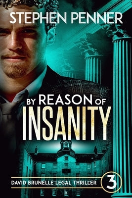 By Reason of Insanity: David Brunelle Legal Thriller #3 by Penner, Stephen