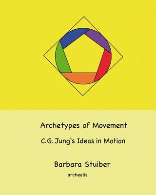 Archetypes of Movement.: C.G. Jung's Ideas in Motion by Stuiber, Barbara