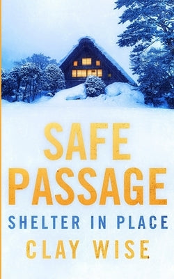 Safe Passage: Shelter in Place by Wise, Clay