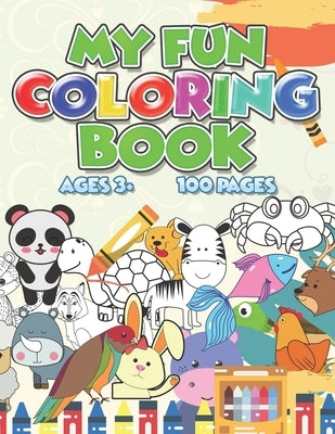 My Fun Coloring Book Animals: Ages 3 and up with 100 Pages by Arts, Cellaro