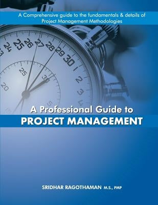 A Professional Guide to Project Management by Ragothaman Pmp, Sridhar