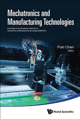 Mechatronics and Manufacturing Technologies - Proceedings of the International Conference (Mmt 2016) by Chen, Poki