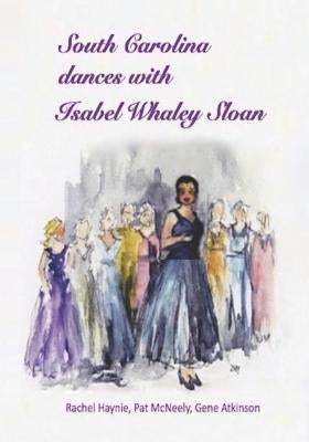 South Carolina Dances with Isabel Whaley Sloan by McNeely, Patricia