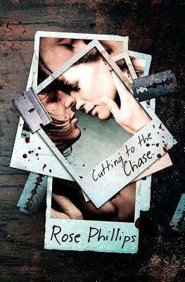 Cutting to the Chase by Phillips, Rose