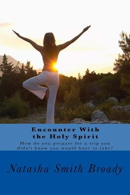 Encounter With the Holy Spirit by Broady, Natasha Smith