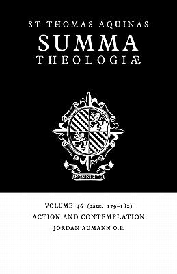 Summa Theologiae: Volume 46, Action and Contemplation: 2a2ae. 179-182 by Aquinas, Thomas
