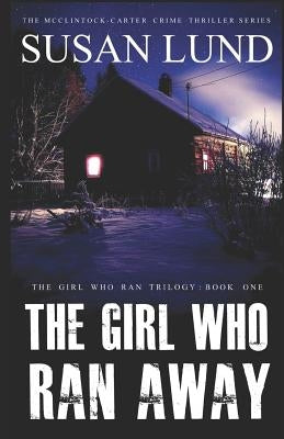 The Girl Who Ran Away: The McClintock-Carter Crime Thriller Series by Lund, Susan