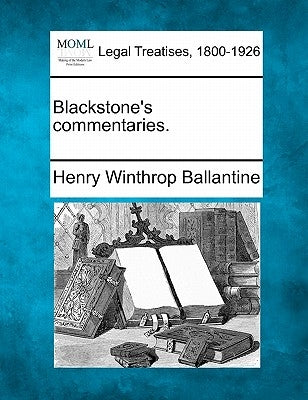 Blackstone's commentaries. by Ballantine, Henry Winthrop