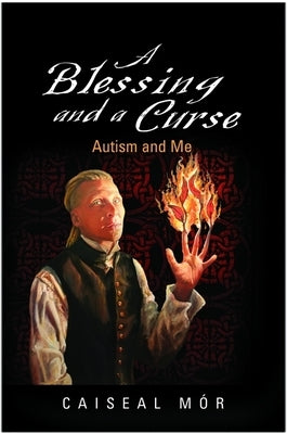 A Blessing and a Curse: Autism and Me by Mór, Caiseal