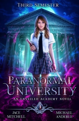Paranormal University: Third Semester: An Unveiled Academy Novel by Anderle, Michael