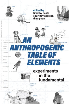 Anthropogenic Table of Elements: Experiments in the Fundamental by Neale, Timothy