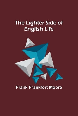 The Lighter Side of English Life by Frankfort Moore, Frank