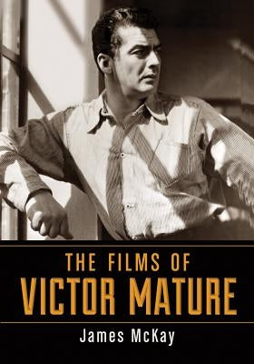 Films of Victor Mature by McKay, James