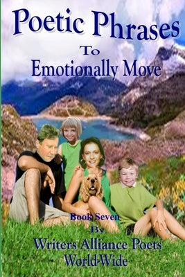 Poetic Phrases To Emotionally Move Book Seven by World-Wide, Alliance Poets