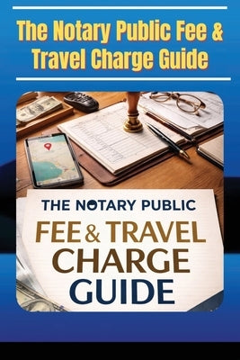 The Notary Public Fee & Travel Charge Guide by Rsn