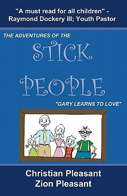 The Adventures of the Stick People: Gary Learns To Love by Pleasant, Zion