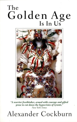 The Golden Age Is in Us: Journeys and Encounters by Cockburn, Alexander