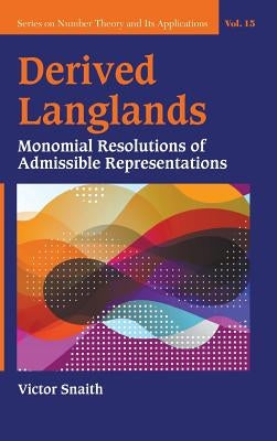 Derived Langlands: Monomial Resolutions of Admissible Representations by Snaith, Victor P.