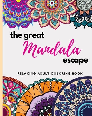 The Great Mandala Escape: 30 relaxing Mandala designs by Maluka, Lerato Precious