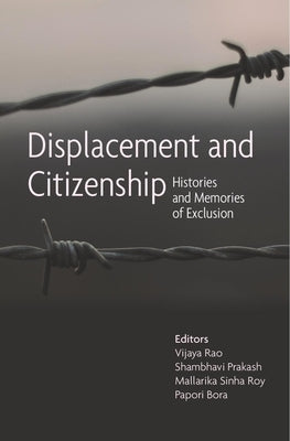 Displacement and Citizenship: Histories and Memories of Exclusion by Rao, Vijaya
