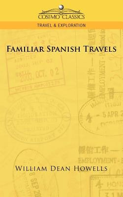 Familiar Spanish Travels by Howells, William Dean