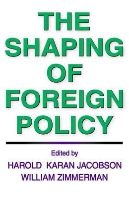 The Shaping of Foreign Policy by Zimmerman, William