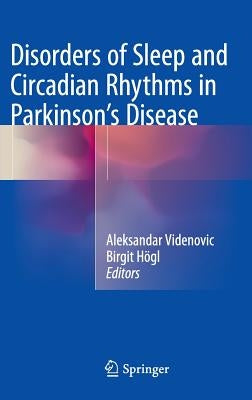 Disorders of Sleep and Circadian Rhythms in Parkinson's Disease by Videnovic, Aleksandar