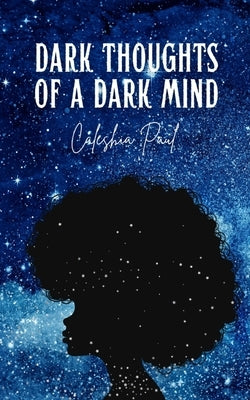Dark Thoughts of A Dark Mind by Paul, Caleshia