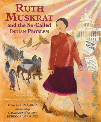 Ruth Muskrat and the So-Called Indian Problem: The Fight for Native American Civil Rights by Loren, Jen
