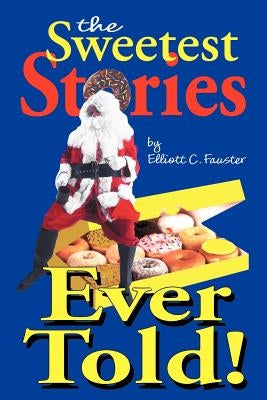 The Sweetest Stories Ever Told by Fauster, Elliott C.