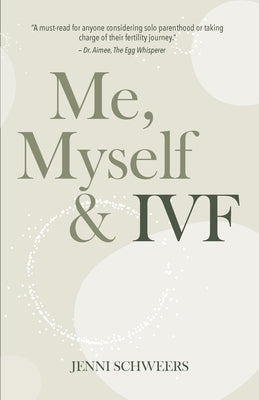 Me, Myself & IVF by Schweers, Jenni