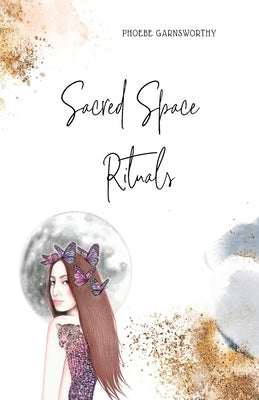 Sacred Space Rituals by Garnsworthy, Phoebe