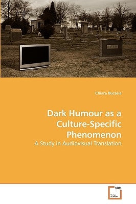 Dark Humour as a Culture-Specific Phenomenon by Bucaria, Chiara