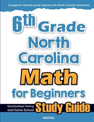 6th Grade North Carolina Math for Beginners: Standardized Testing and Home School Study Guide by Eslamian, Hamid