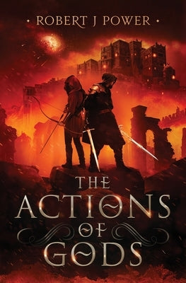 The Actions of Gods: Book Four of the Spark City Cycle by Power, Robert J.