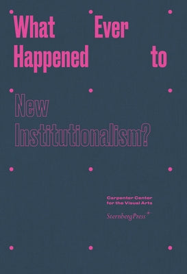 What Ever Happened to New Institutionalism? by Voorhies, James