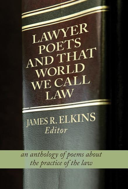 Lawyer Poets and That World We Call Law by Elkins, James R.