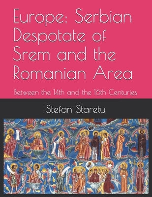 Europe: Serbian Despotate of Srem and the Romanian Area: Between the 14th and the 16th Centuries by Dediu, Michael M.