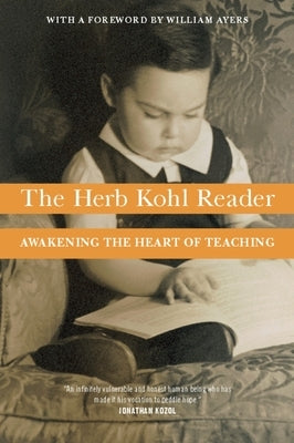 The Herb Kohl Reader: Awakening the Heart of Teaching by Kohl, Herbert