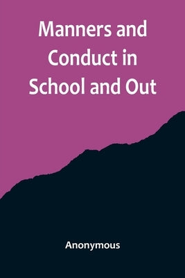 Manners and Conduct in School and Out by Anonymous