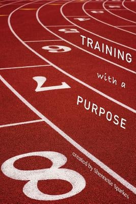 Training with A Purpose by Sparkes, Shennette N.