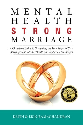 Mental Health Strong Marriage: A Christian's Guide to Navigating the Four Stages of Your Marriage with Mental Health and Addiction Challenges by Ramachandran, Keith