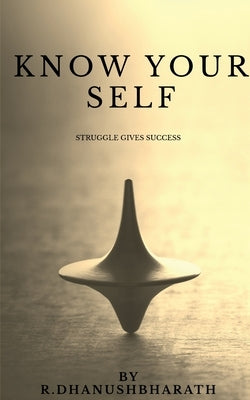 Know your self by Dhanushbharath, R.