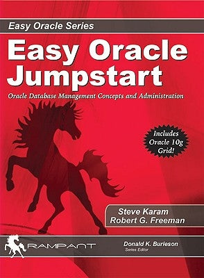 Easy Oracle Jumpstart: Oracle Database Management Concepts and Administration by Freeman, Robert