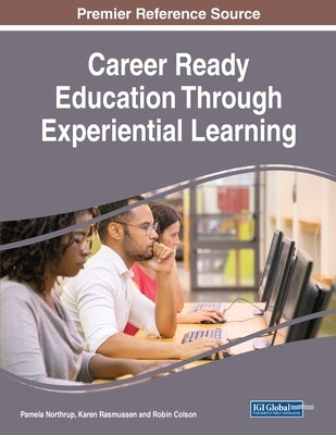 Career Ready Education Through Experiential Learning by Northrup, Pamela