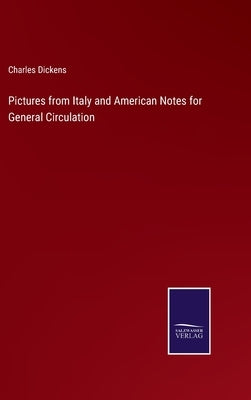 Pictures from Italy and American Notes for General Circulation by Dickens, Charles