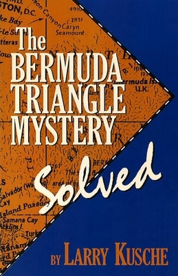The Bermuda Triangle Mystery - Solved by Kusche, Larry