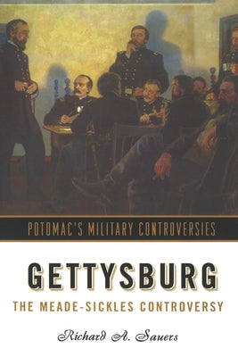 Gettysburg: The Meade-Sickles Controversy by Sauers, Richard Allen