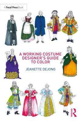 A Working Costume Designer's Guide to Color by Dejong, Jeanette